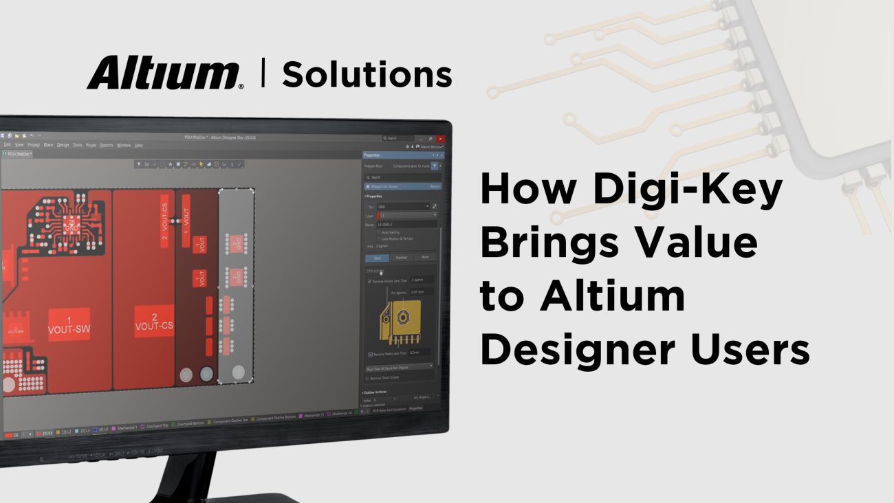 Altium & Digi-Key - A Partnership That Brings Value to the Designer
