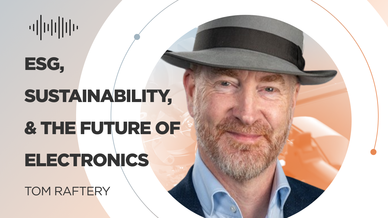 ESG, Sustainability, & the Future of Electronics w/ Tom Raftery