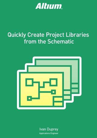 Quickly Create Project Libraries from the Schematic