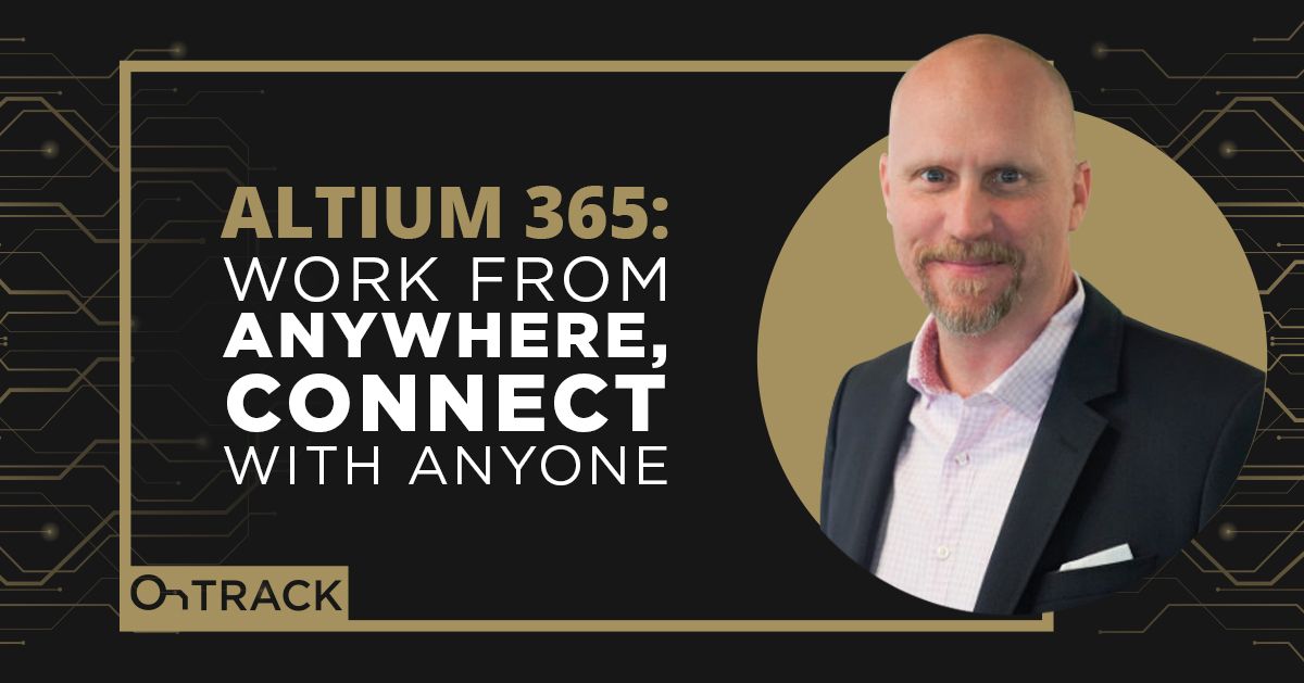 Altium 365: Work from Anywhere, Connect with Anyone sein mit den Tools für remote Teams