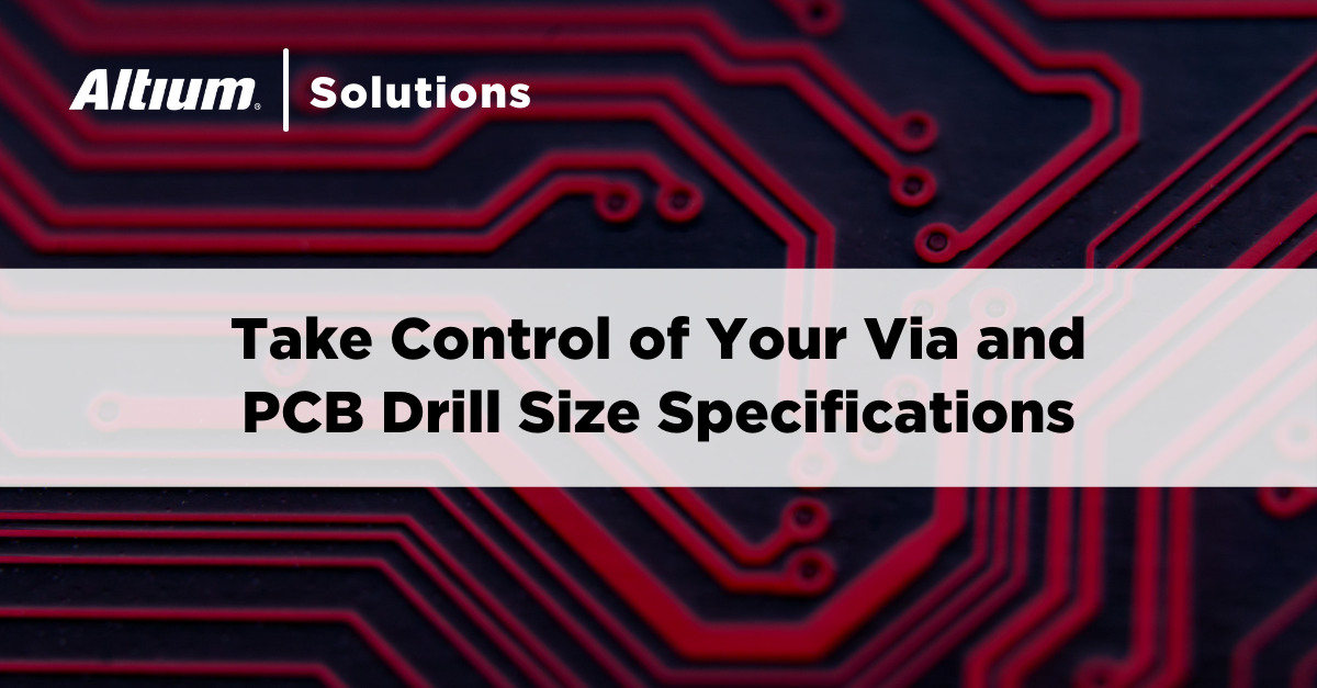 Customize Your PCB Drill Sizes With Altium Designer