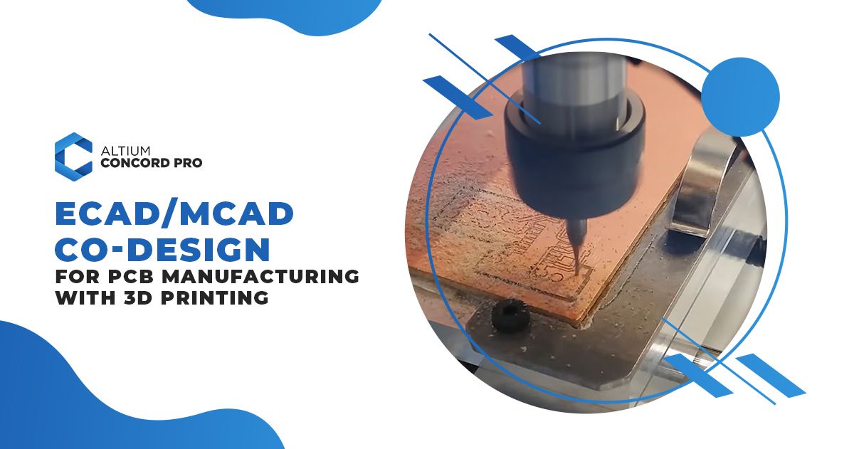 ECAD/MCAD Co-design for PCB Manufacturing with 3D Printing