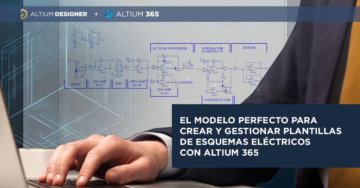 El modelo perfecto para crear y gestionar  plantillas de esquemas eléctricos  con Altium 365