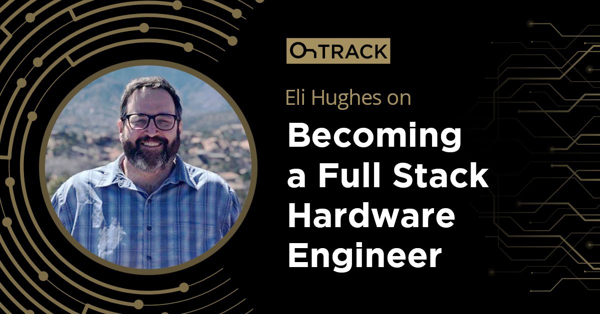 Eli Hughes on Becoming a Full Stack Hardware Engineer