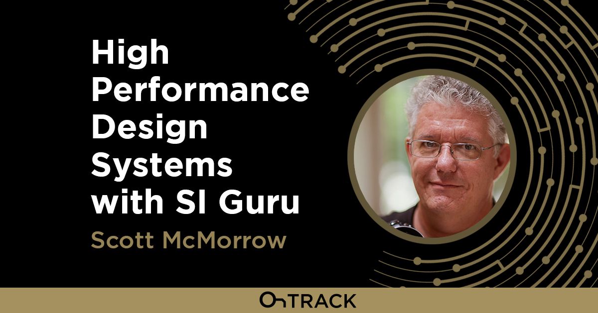 High Performance Design Systems with SI Guru Scott McMorrow