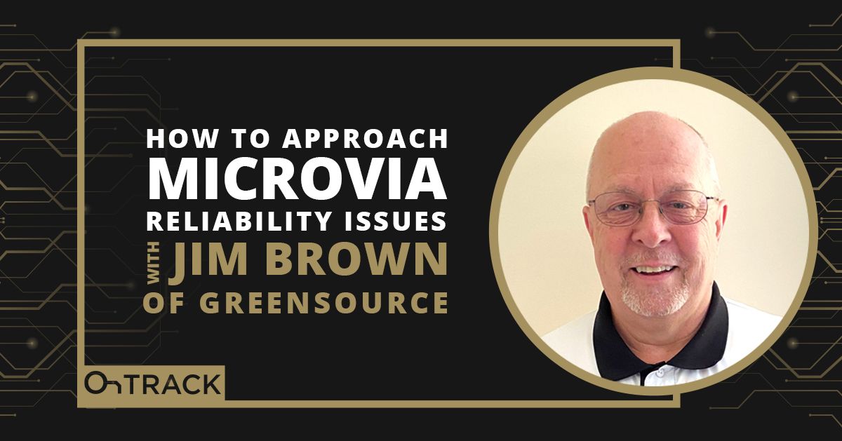 How to Approach Microvia Reliability Issues With Jim Brown of GreenSource