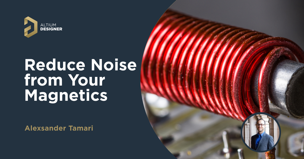 How to Reduce Noise From Magnetostriction in Magnetic Components