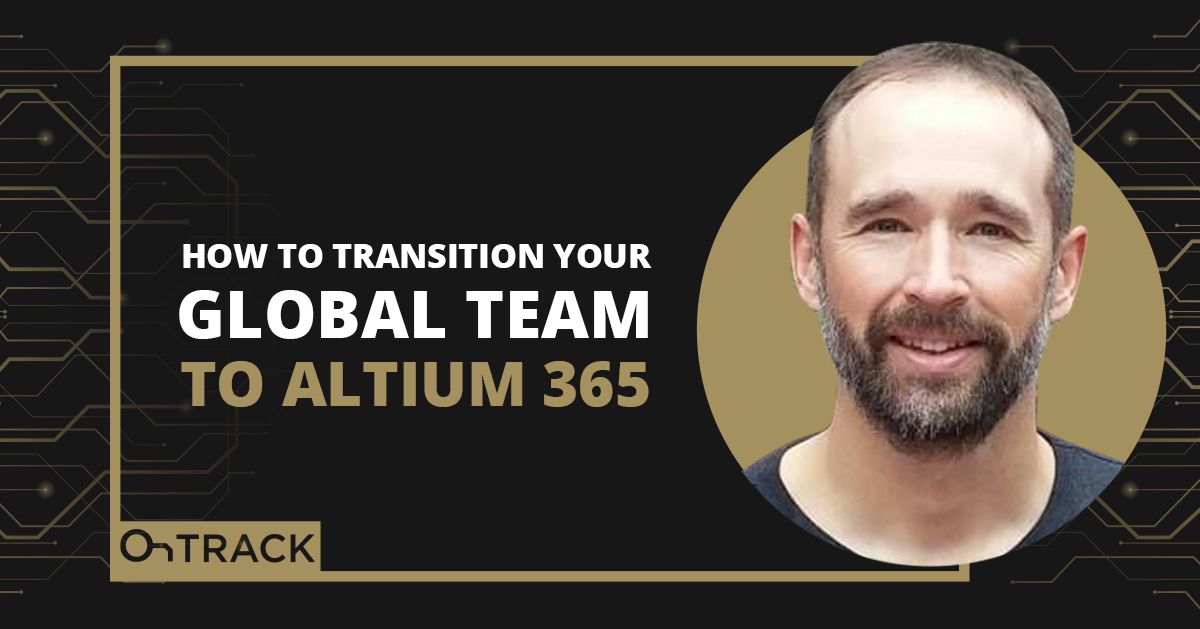 How to Transition Your Global Team to Altium 365