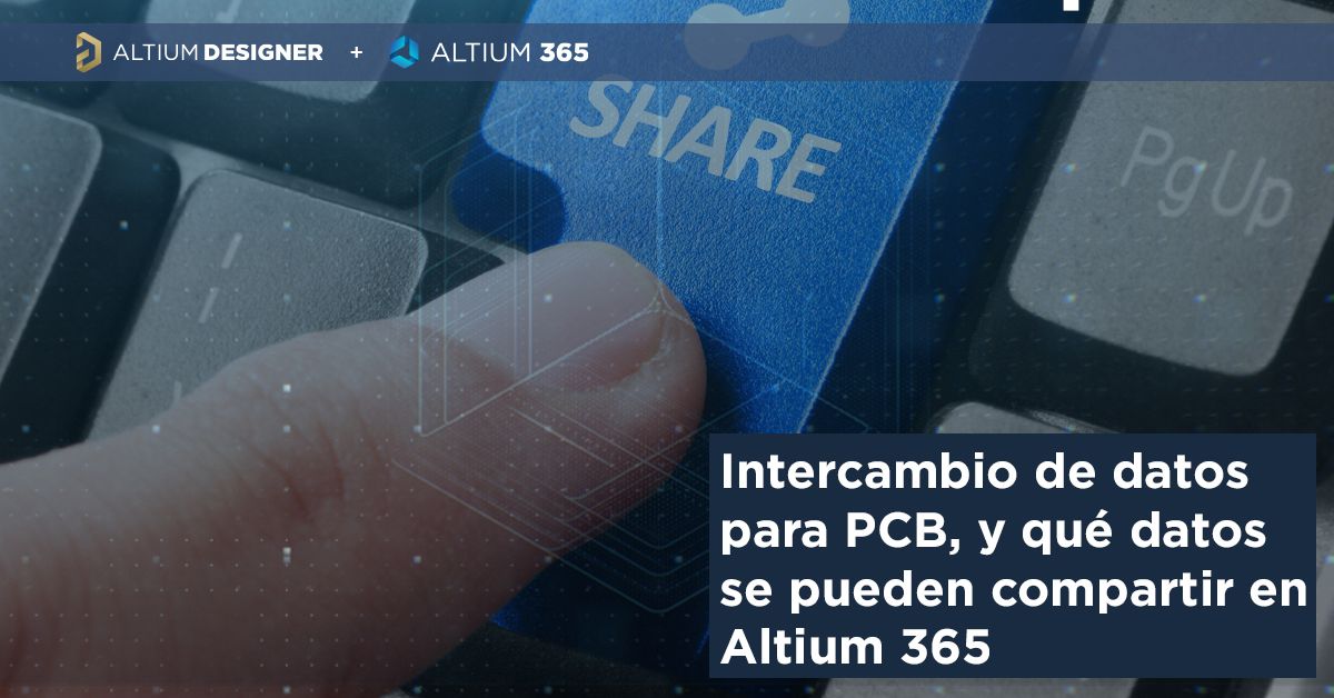 Intercambio de datos para PCB, y qué datos se pueden compartir en Altium 365