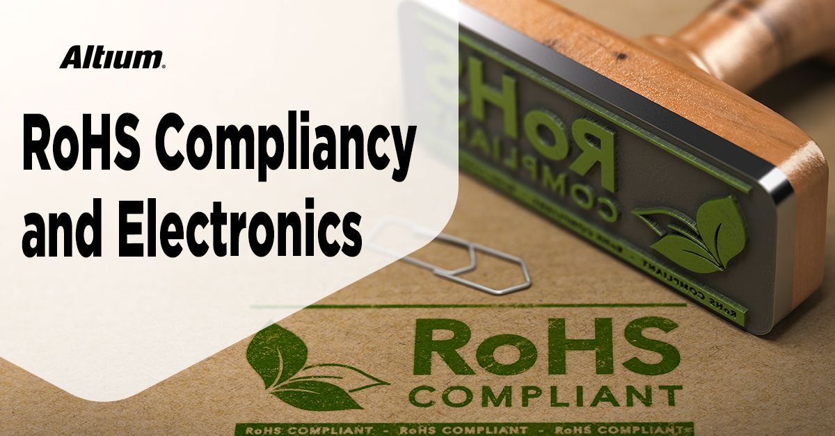 Lead-Free RoHS Compliance Should Be Something You and Your Design Software Can Track