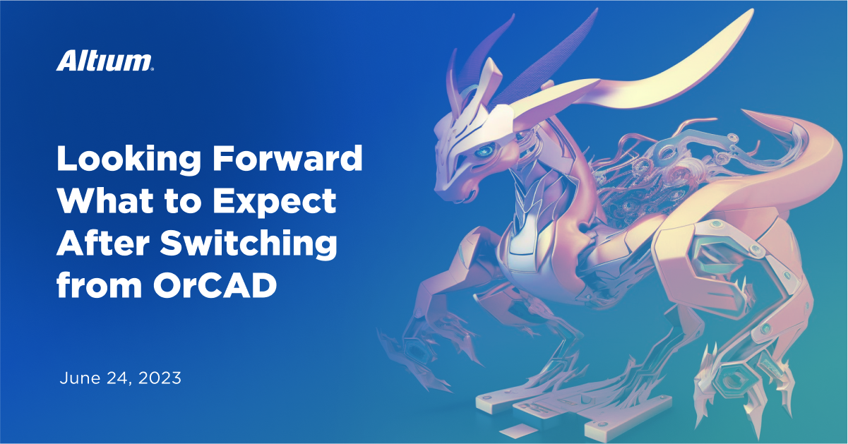 Looking Forward What to Expect After Switching from OrCAD