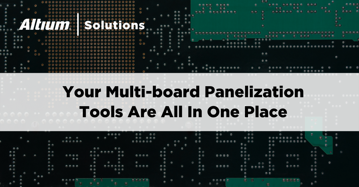 Never Lose Track of Fabrication With Unified PCB Panelization Software