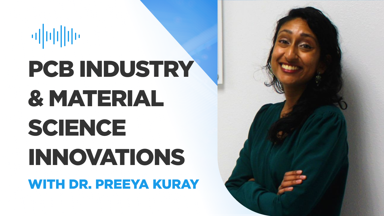 PCB Industry & Material Science Innovations with Dr. Preeya Kuray
