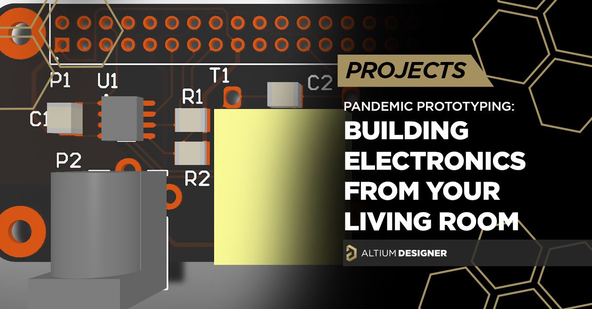 Pandemic PCB Prototyping: Building Electronics From Your Living Room