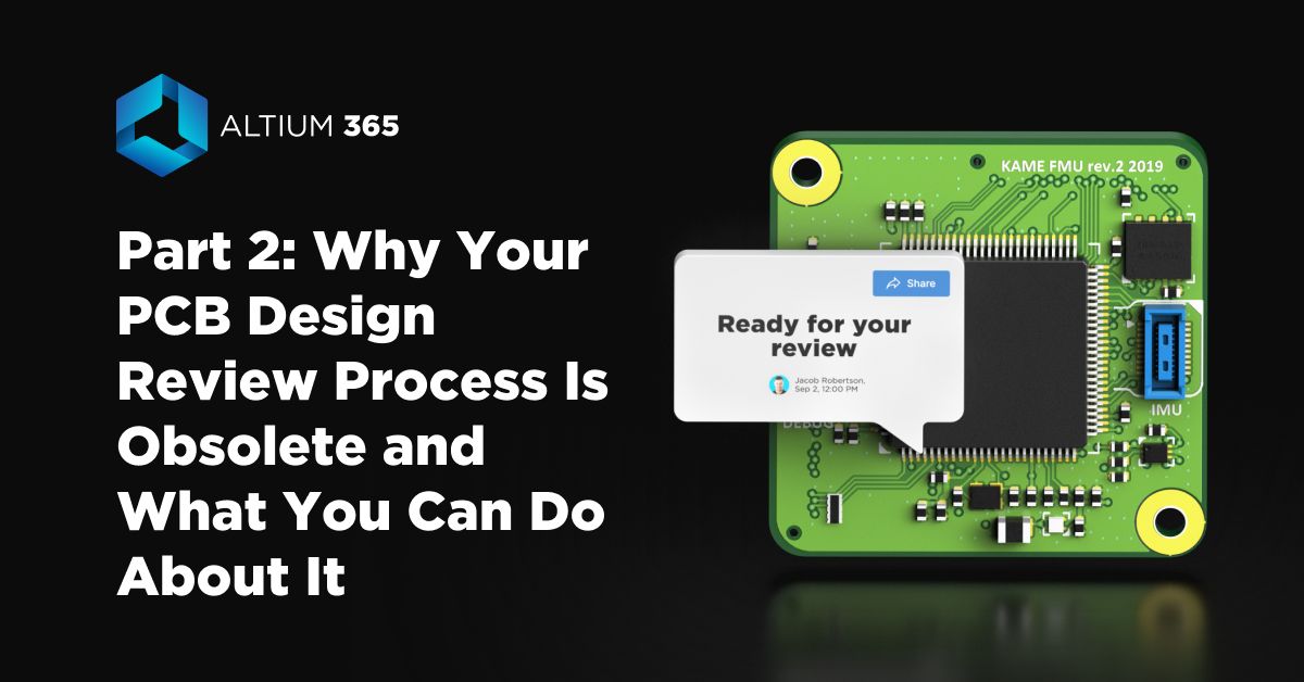Part 2: Why Your PCB Design Review Process Is Obsolete and What You Can Do About It