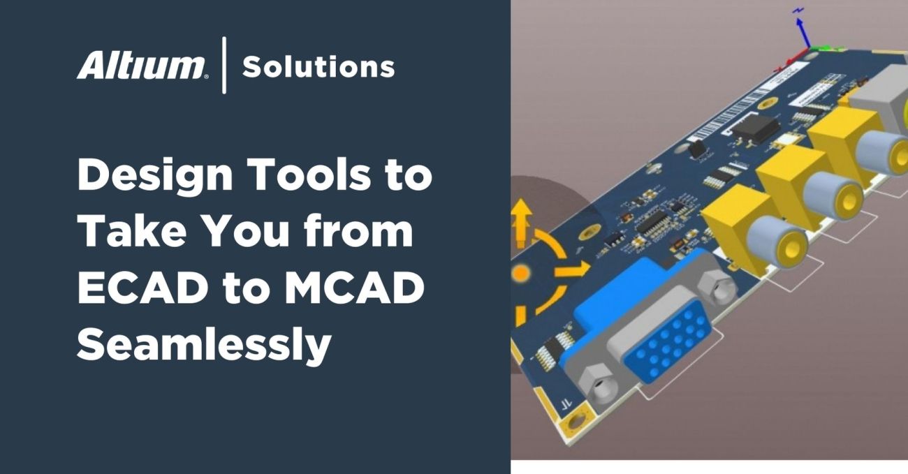 Design Tools to Take You from ECAD to MCAD Seamlessly