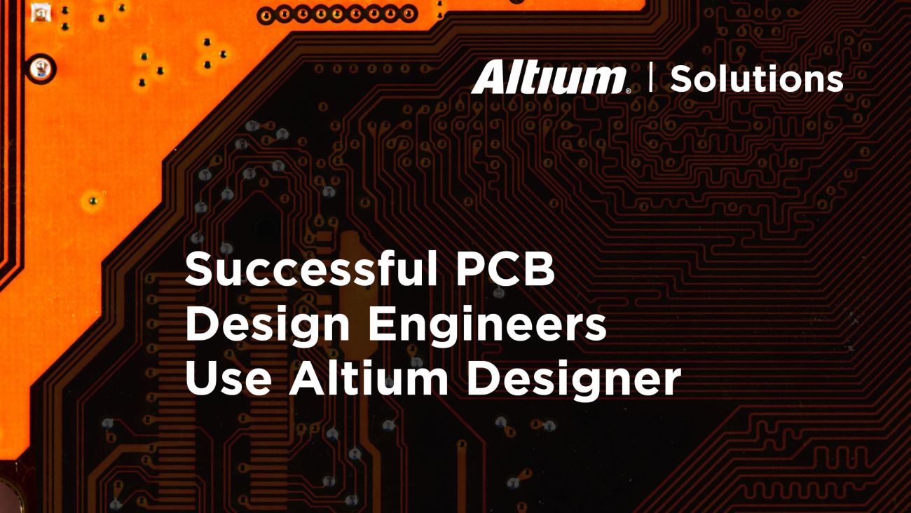 Successful PCB Design Engineers Use Altium Designer