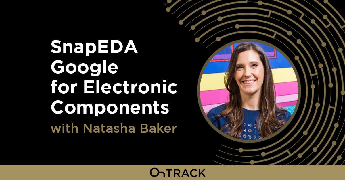 SnapEDA Google for Electronic Components with Natasha Baker