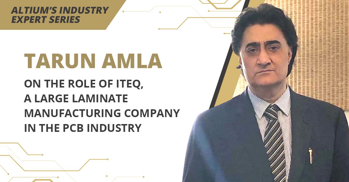 Tarun Amla on the Role of ITEQ, a Large Laminate Manufacturing Company in the PCB Industry 
