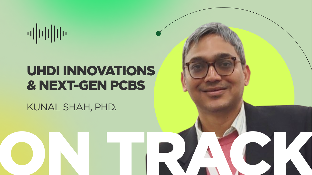 Innovazioni UHDI e PCB di nuova generazione con Kunal Shah, PhD.