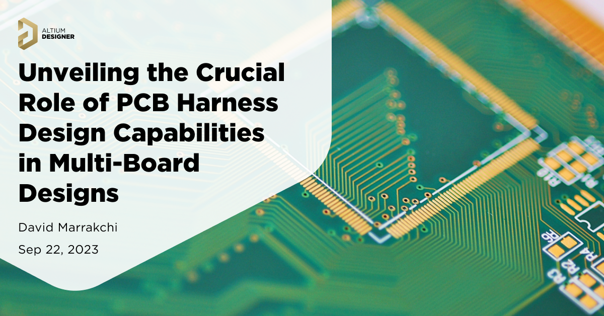 Unveiling the Crucial Role of PCB Harness Design Capabilities in Multi-board Designs