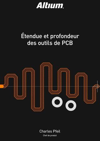 ÉTENDUE ET PROFONDEUR DES OUTILS DE PCB / PARTIE 1 - ROUTAGE