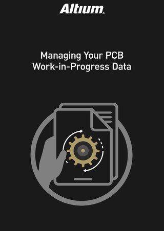 Managing Your PCB Work-in-Progress Data
