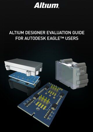 Altium Designer Evaluation Guide for Autodesk EAGLE™ Users_2017