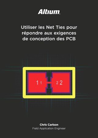 Utiliser les Net Ties pour répondre aux exigences de conception des PCB