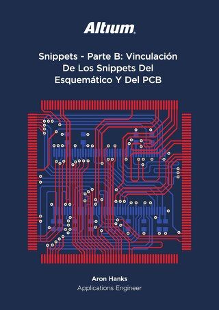 Snippets - Parte B: Vinculación De Los Snippets Del Esquemático Y Del PCB