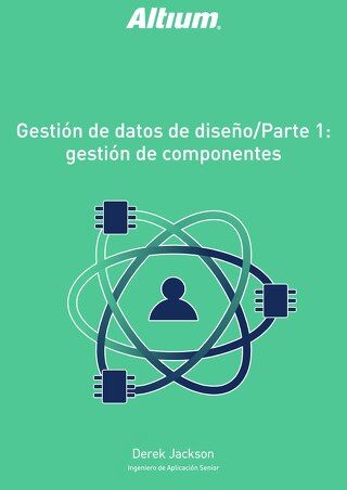 GESTIÓN DE DATOS DE DISEÑO/PARTE 1: GESTIÓN DE COMPONENTES
