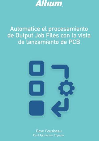 AUTOMATICE EL PROCESAMIENTO DE OUTPUT JOB FILES CON LA VISTA DE LANZAMIENTO DE PCB