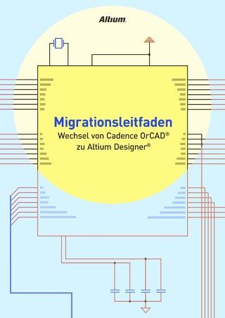 "Migrationsleitfaden Wechsel von Cadence OrCAD® zu Altium Designer®"