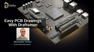 Easy PCB Drawings With Draftsman Webinar Slides